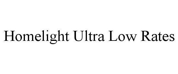  HOMELIGHT ULTRA LOW RATES