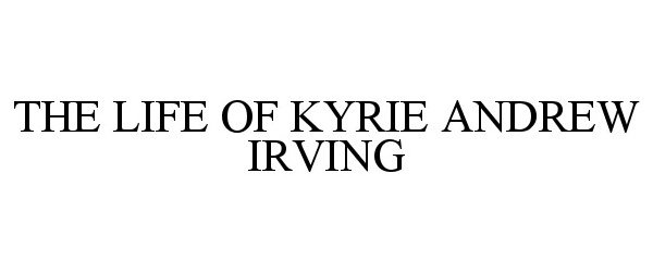  THE LIFE OF KYRIE ANDREW IRVING