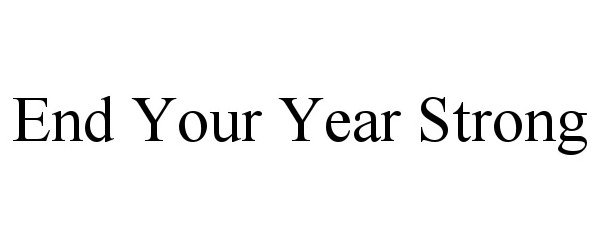  END YOUR YEAR STRONG