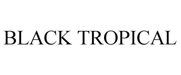 Trademark Logo BLACK TROPICAL