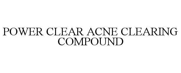 Trademark Logo POWER CLEAR ACNE CLEARING COMPOUND