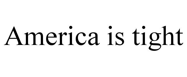 Trademark Logo AMERICA IS TIGHT