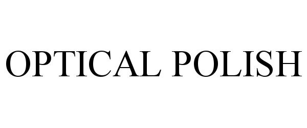Trademark Logo OPTICAL POLISH