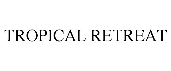 Trademark Logo TROPICAL RETREAT