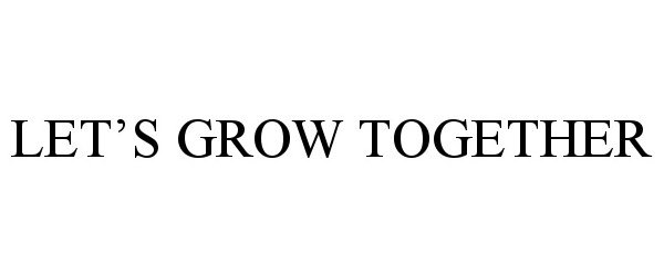 Trademark Logo LET'S GROW TOGETHER
