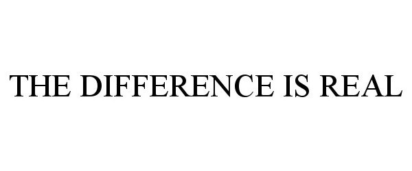 Trademark Logo THE DIFFERENCE IS REAL