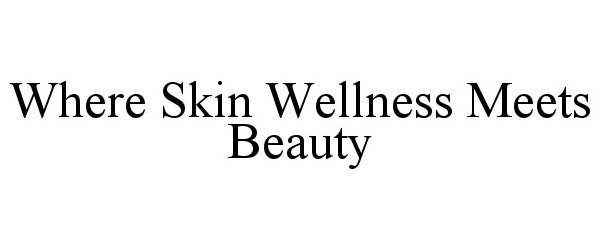  WHERE SKIN WELLNESS MEETS BEAUTY