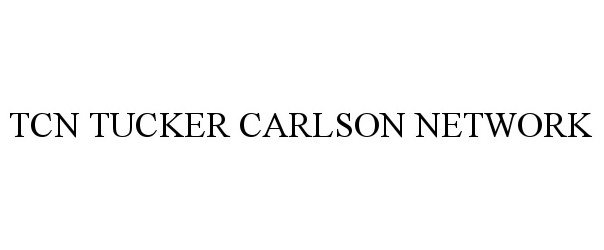  TCN TUCKER CARLSON NETWORK