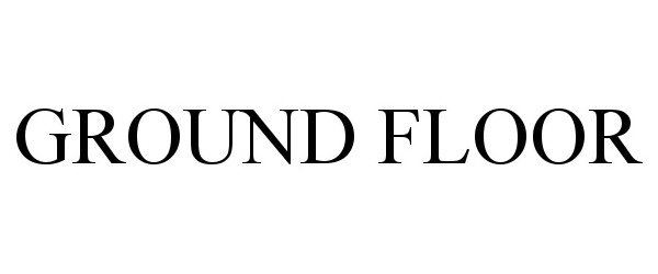 Trademark Logo GROUND FLOOR