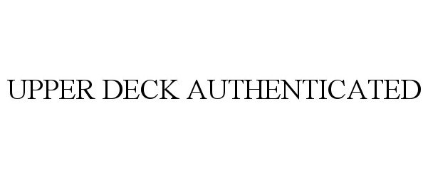 Trademark Logo UPPER DECK AUTHENTICATED
