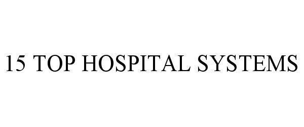  15 TOP HOSPITAL SYSTEMS