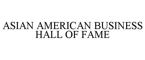  ASIAN AMERICAN BUSINESS HALL OF FAME