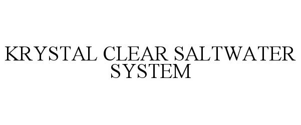 Trademark Logo KRYSTAL CLEAR SALTWATER SYSTEM