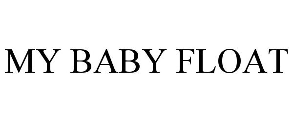 Trademark Logo MY BABY FLOAT