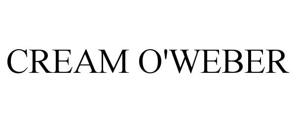 Trademark Logo CREAM O'WEBER