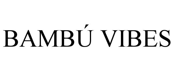 Trademark Logo BAMBÃ VIBES