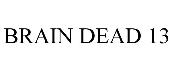 Trademark Logo BRAIN DEAD 13