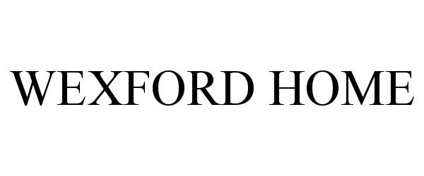 Trademark Logo WEXFORD HOME