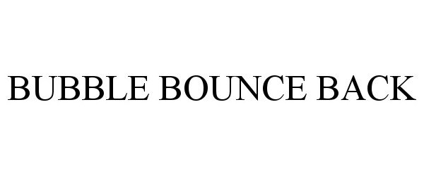 Trademark Logo BUBBLE BOUNCE BACK