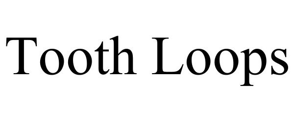 Trademark Logo TOOTH LOOPS