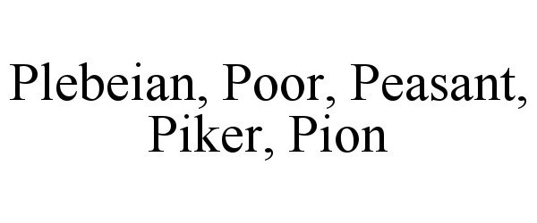  PLEBEIAN, POOR, PEASANT, PIKER, PION