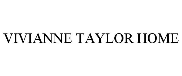 Trademark Logo VIVIANNE TAYLOR HOME