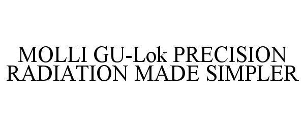  MOLLI GU-LOK PRECISION RADIATION MADE SIMPLER