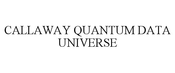 Trademark Logo CALLAWAY QUANTUM DATA UNIVERSE