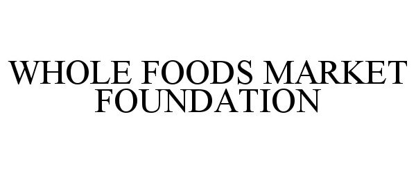 Trademark Logo WHOLE FOODS MARKET FOUNDATION