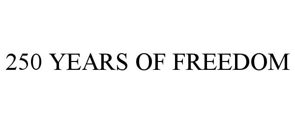 Trademark Logo 250 YEARS OF FREEDOM