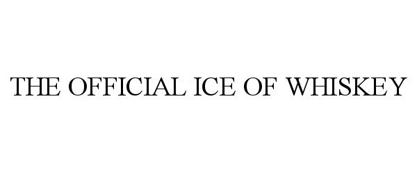 Trademark Logo THE OFFICIAL ICE OF WHISKEY