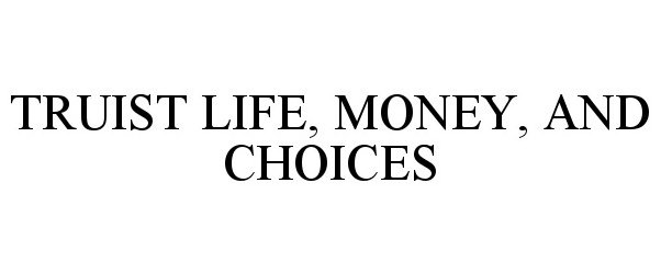  TRUIST LIFE, MONEY, AND CHOICES