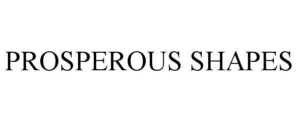 Trademark Logo PROSPEROUS SHAPES