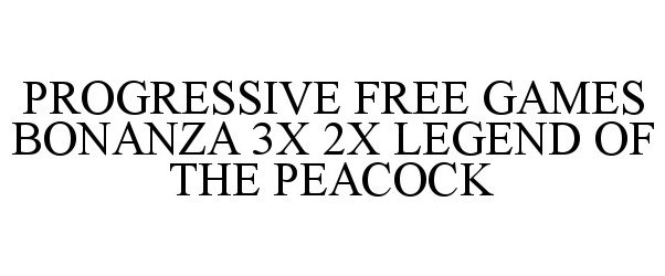 Trademark Logo PROGRESSIVE FREE GAMES BONANZA 3X 2X LEGEND OF THE PEACOCK