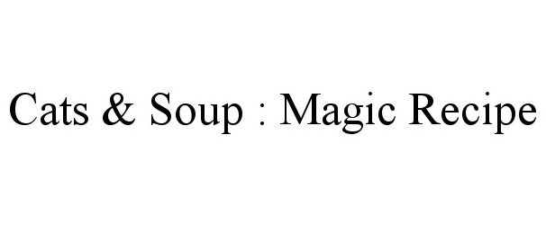 Trademark Logo CATS &amp; SOUP : MAGIC RECIPE