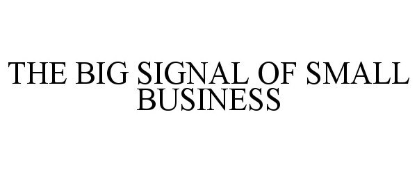 Trademark Logo THE BIG SIGNAL OF SMALL BUSINESS