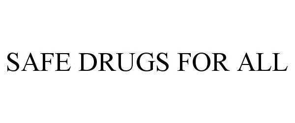 Trademark Logo SAFE DRUGS FOR ALL