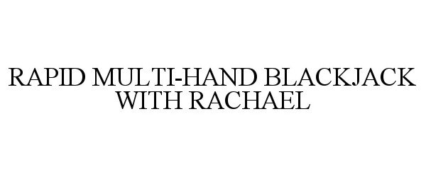  RAPID MULTI-HAND BLACKJACK WITH RACHAEL