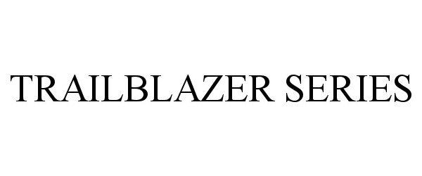 Trademark Logo TRAILBLAZER SERIES