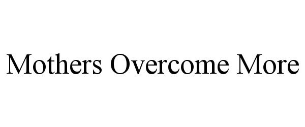  MOTHERS OVERCOME MORE