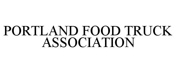 Trademark Logo PORTLAND FOOD TRUCK ASSOCIATION