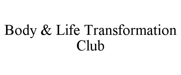  BODY &amp; LIFE TRANSFORMATION CLUB
