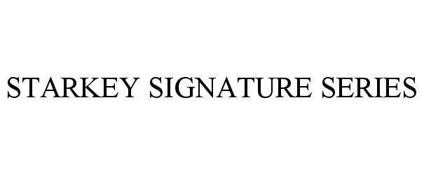 Trademark Logo STARKEY SIGNATURE SERIES