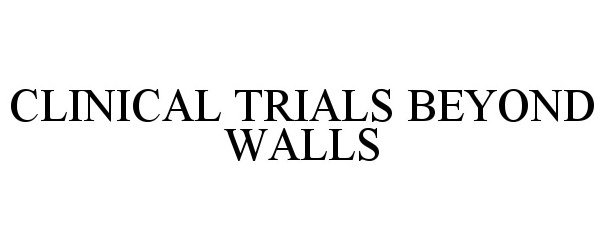  CLINICAL TRIALS BEYOND WALLS