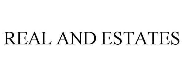 Trademark Logo REAL AND ESTATES