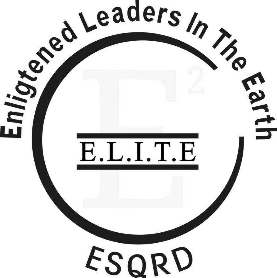  E2 E.L.I.T.E. ENLIGHTENED LEADERS IN THE EARTH ESQRD