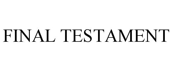 Trademark Logo FINAL TESTAMENT