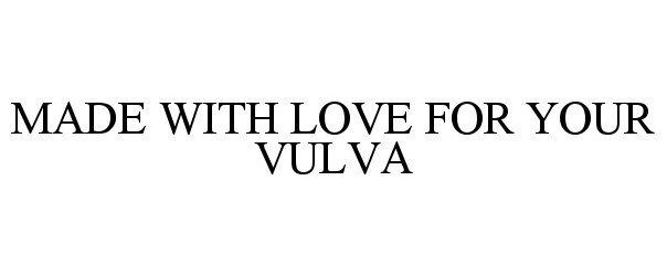 Trademark Logo MADE WITH LOVE FOR YOUR VULVA