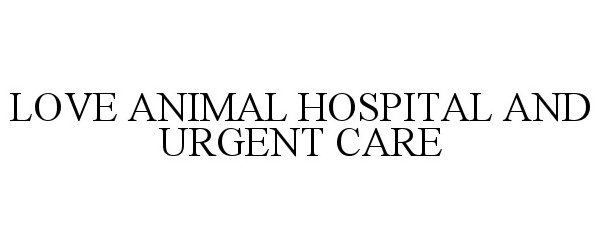 Trademark Logo LOVE ANIMAL HOSPITAL AND URGENT CARE