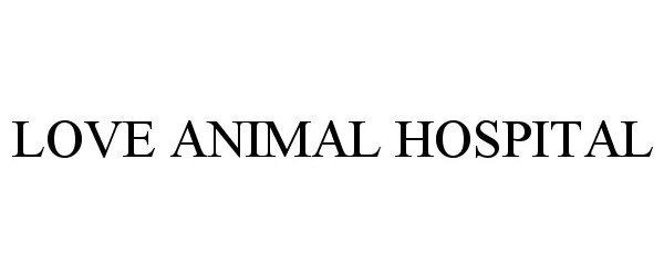 Trademark Logo LOVE ANIMAL HOSPITAL